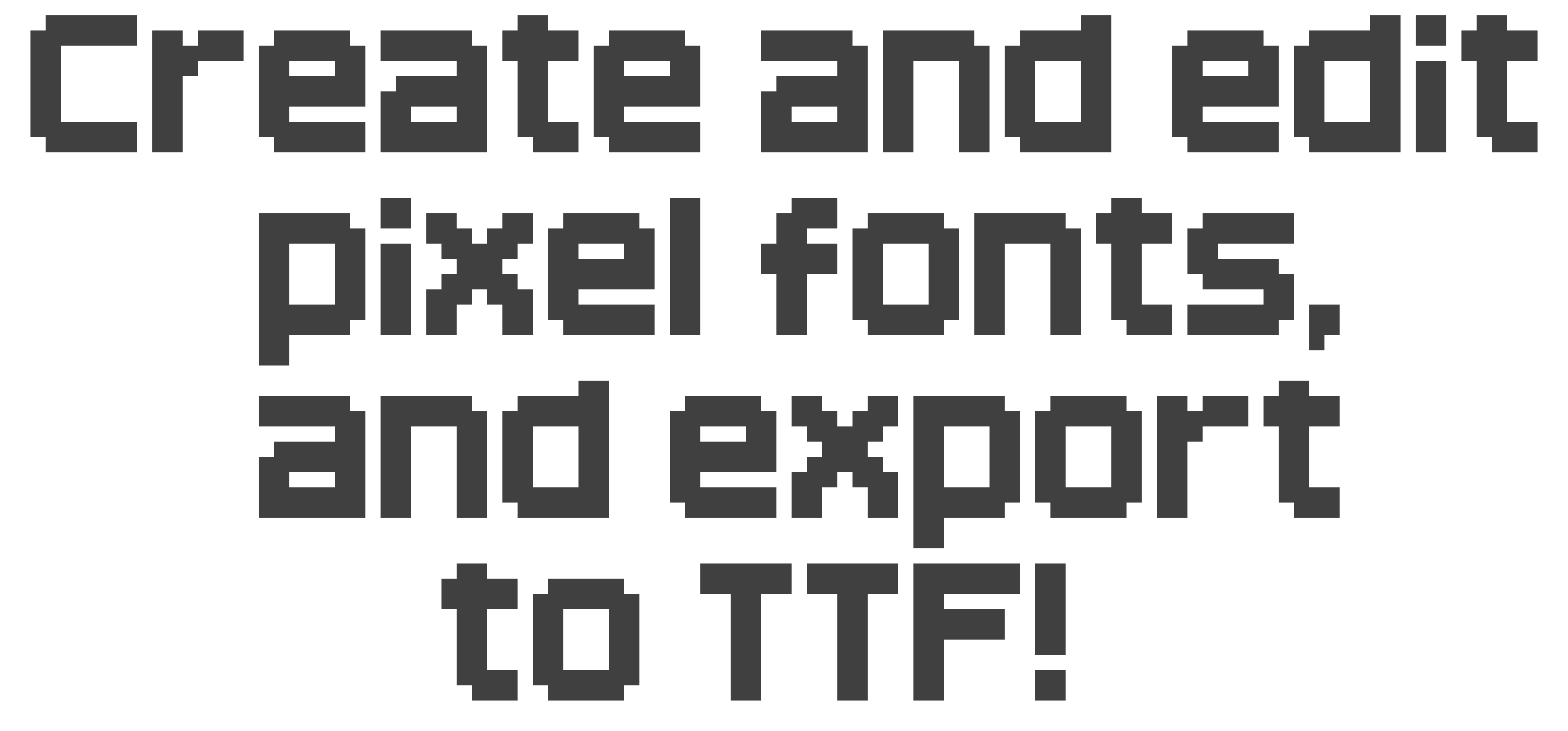Create and edit pixel fonts, and export to TTF!